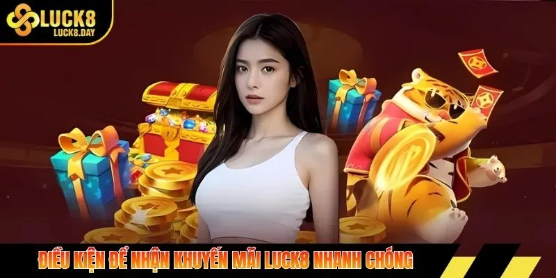 Điều kiện để nhận khuyến mãi Luck8 nhanh chóng