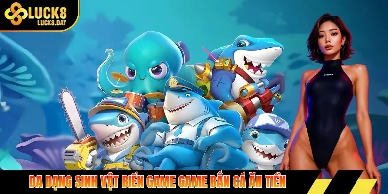 Đa dạng sinh vật biển game game bắn cá ăn tiền