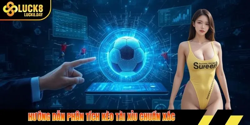 Hướng dẫn phân tích kèo tài xỉu chuẩn xác