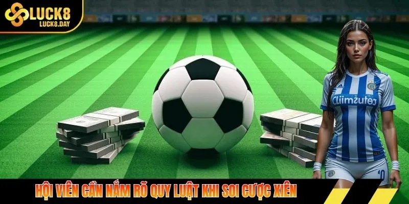 Hội viên cần nắm rõ quy luật khi soi cược xiên