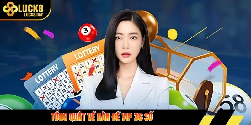 Tổng quát về dàn đề VIP 36 số