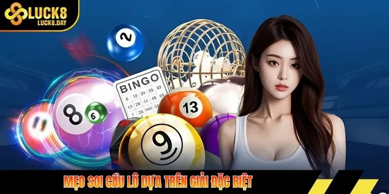 Mẹo soi cầu lô dựa trên giải đặc biệt