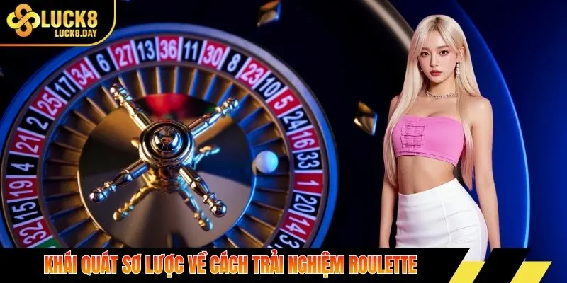 Khái quát sơ lược về cách trải nghiệm roulette