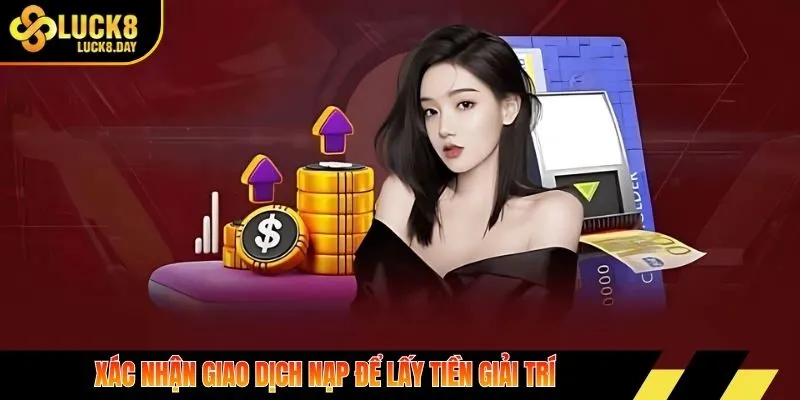 Xác nhận giao dịch nạp để lấy tiền giải trí