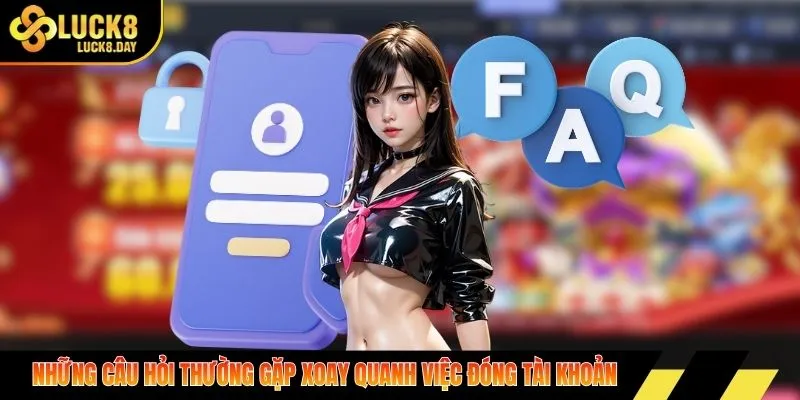 Những câu hỏi thường gặp xoay quanh việc đóng tài khoản