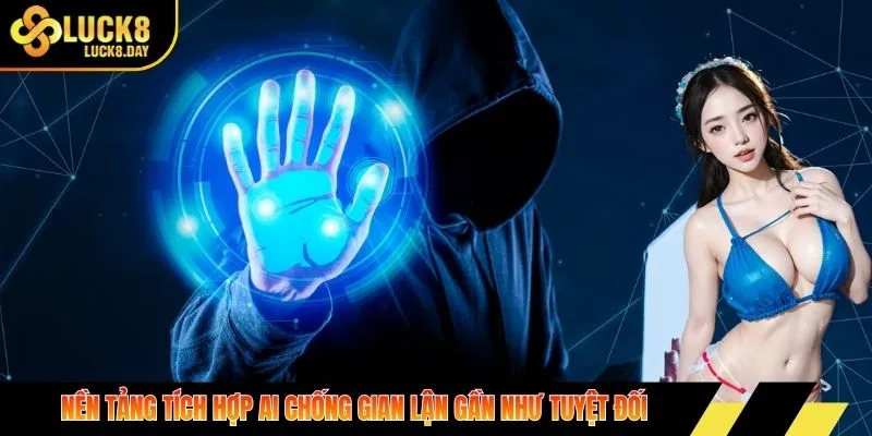 Nền tảng tích hợp AI chống gian lận gần như tuyệt đối