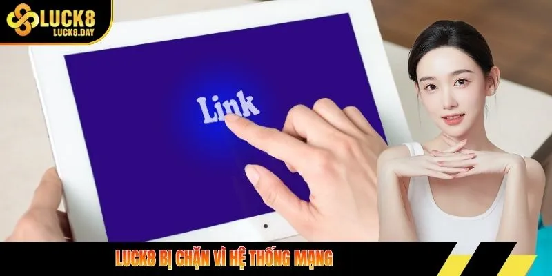 LUCK8 bị chặn vì hệ thống mạng