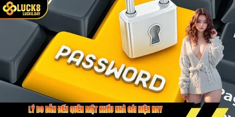 Lý do dẫn đến quên mật khẩu nhà cái hiện nay