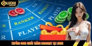 thưởng 668K chuỗi thắng baccarat tại LUCK8